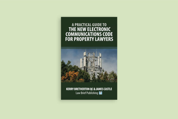 A Practical Guide to the New Electronic Communications Code for Property Lawyers