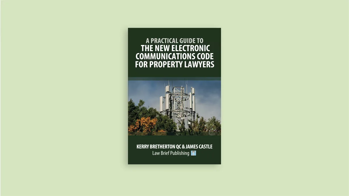 A Practical Guide to the New Electronic Communications Code for Property Lawyers