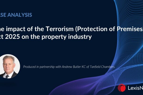 Andrew Butler KC analyses the impact of the Terrorism (Protection of Premises) Act 2025 on the property industry