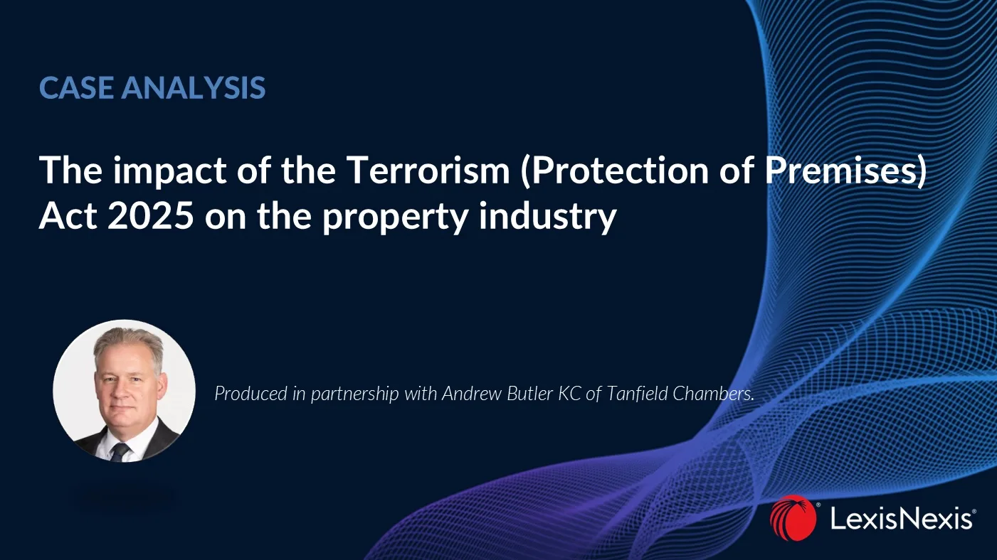 Andrew Butler KC analyses the impact of the Terrorism (Protection of Premises) Act 2025 on the property industry