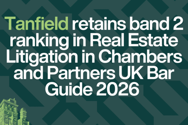 Tanfield retains band 2 Ranking in Real Estate Litigation in Chambers and Partners UK Bar Guide 2026