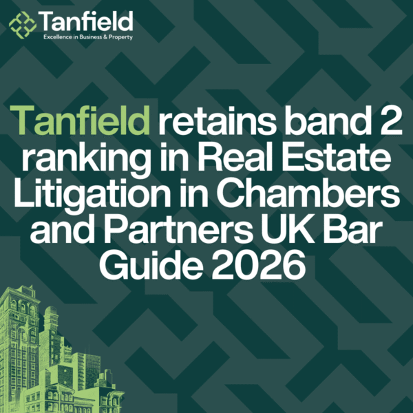Tanfield retains band 2 Ranking in Real Estate Litigation in Chambers and Partners UK Bar Guide 2026