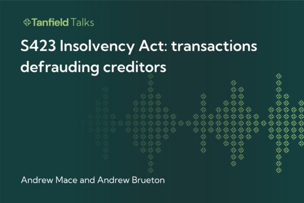 S423 Insolvency Act: transactions defrauding creditors – Mace and Brueton examine why you need to know about this section
